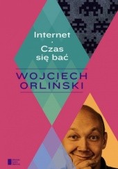 Okładka książki Internet. Czas się bać Wojciech Orliński