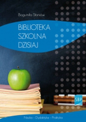 Okładka książki Biblioteka szkolna dzisiaj Bogumiła Staniów