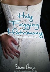 Okładka książki Holy Frigging Matrimony: A Tangled Series Short Story Emma Chase