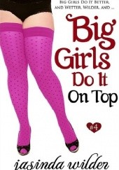 Okładka książki Big Girls Do It On Top Jasinda Wilder