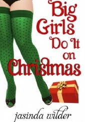 Okładka książki Big Girls Do It On Christmas Jasinda Wilder