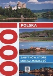 Okładka książki Polska. 1000 zabytków, które musisz zobaczyć praca zbiorowa