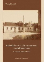 Okładka książki Szkolnictwo elementarne Sandomierza w latach 1815-1914 Piotr Sławiński