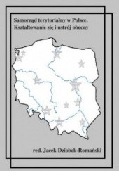 Okładka książki Samorząd terytorialny w Polsce. Kształtowanie się i ustrój obecny Jacek Dziobek-Romański