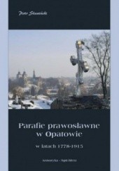 Okładka książki Parafie prawosławne w Opatowie w latach 1778-1915 Piotr Sławiński