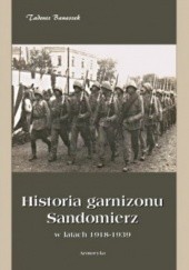 Okładka książki Historia garnizonu Sandomierz w latach 1918-1939 Tadeusz Banaszek