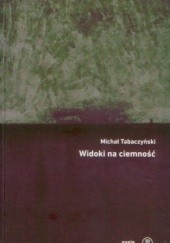 Okładka książki Widoki na ciemność Michał Tabaczyński