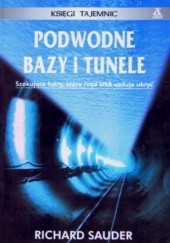 Okładka książki Podwodne bazy i tunele.  Księga tajemnic Richard Sauder