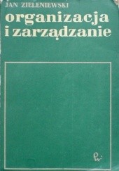 Okładka książki Organizacja i zarządzanie Jan Zieleniewski