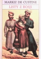 Okładka książki Listy z Rosji. Rosja w 1839 roku Astolphe de Custine