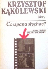 Okładka książki Co u pana słychać.  Biała księga / Sprawa Dolezalka Krzysztof Kąkolewski