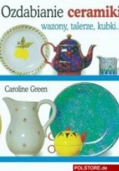 Okładka książki Ozdabianie Ceramiki Caroline Green