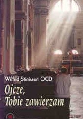 Okładka książki Ojcze, Tobie zawierzam Wilfrid Stinissen OCD