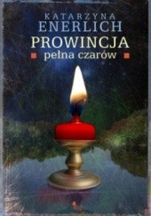 Okładka książki Prowincja pełna czarów Katarzyna Enerlich