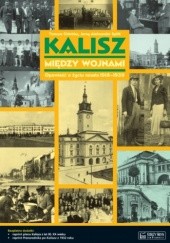 Okładka książki Kalisz między wojnami Tomasz Chlebba, Jerzy Aleksander Splitt