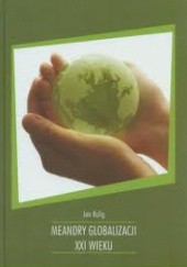 Okładka książki Meandry globalizacji XXI wieku Jan Kulig