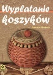 Okładka książki Wyplatanie koszyków Gabriela Markova