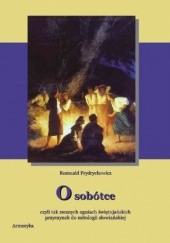 Okładka książki O sobótce, czyli tak zwanych ogniach świętojańskich przyczynek do mitologii słowiańskiej Romuald Frydrychowicz