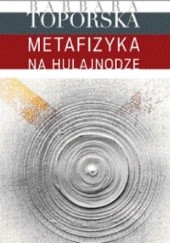 Okładka książki Metafizyka na hulajnodze Barbara Toporska