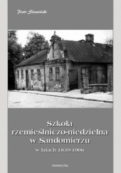 Okładka książki Szkoła rzemieślniczo-niedzielna w Sandomierzu Piotr Sławiński