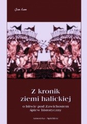 Okładka książki Z kronik ziemi halickiej. O bitwie pod Zawichostem śpiew historyczny Jan Lam