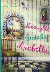 Okładka książki Niezwykłe światy Arabelki Edyta Łaszkiewicz