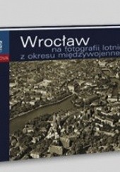 Okładka książki Wrocław na fotografii lotniczej z okresu międzywojennego Rafał Eysymontt