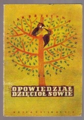 Okładka książki Opowiedział dzięcioł sowie Jan Brzechwa