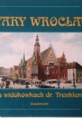 Okładka książki Stary Wrocław na widokówkach dr.Trenklera Alfred Konieczny