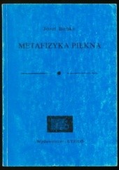 Okładka książki Metafizyka piękna. Zarys estetyki recentywistycznej. Józef Bańka