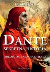 Okładka książki Dante. Sekretna historia. Odkopując tajemnice Piekła Jonathan Black