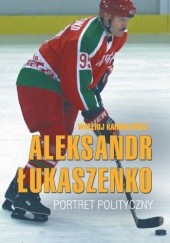 Okładka książki Aleksandr Łukaszenko. Portret polityczny Walerij Karbalewicz