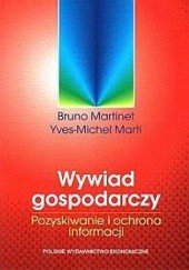 Okładka książki Wywiad gospodarczy. Pozyskiwanie i ochrona informacji Yves-Michael Marti, Bruno Martinet