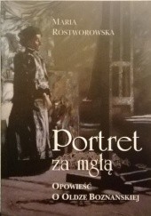 Okładka książki Portret za mgłą. Opowieść o Oldze Boznańskiej Maria Rostworowska