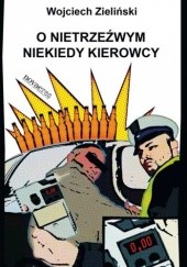 Okładka książki O nietrzeźwym niekiedy kierowcy Wojciech Zieliński
