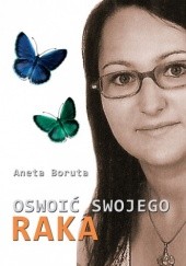 Okładka książki Oswoić swojego raka Aneta Boruta