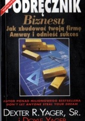 Okładka książki Podręcznik Biznesu. Jak zbudować twoją firmę Amway i odnieść sukces Dexter Yager