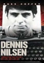 Okładka książki Dennis Nilsen - Conversations with Britain's most evil serial killer Russ Coffey