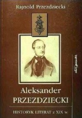 Aleksander Przezdziecki: Historyk literat z XIX wieku