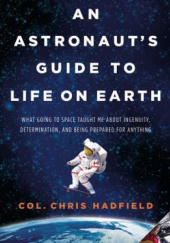 Okładka książki An Astronauts Guide to Life on Earth Chris Hadfield