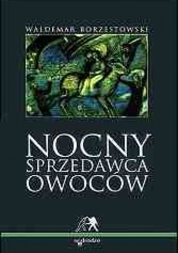 Okładka książki Nocny sprzedawca owoców Waldemar Borzestowski