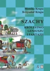 Okładka książki Szachy królestwo geniuszu i fantazji Krzysztof Krupa, Monika Krupa