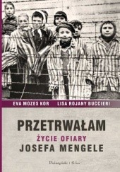 Okładka książki Przetrwałam. Życie ofiary Josefa Mengele Lisa Rojany Buccieri, Eva Mozes Kor