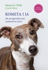 Okładka książki Kometa i ja. Jak przygarnięty pies uratował mi życie Lynette Padwa, Steven D. Wolf