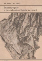 Okładka książki Śmierć i pogrzeb w chrześcijańskim Egipcie (IV-VIII w.) Agnieszka Muc