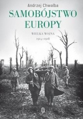 Okładka książki Samobójstwo Europy. Wielka wojna 1914-1918