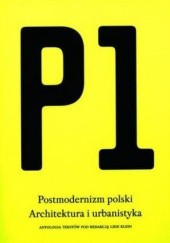 Okładka książki P1. Postmodernizm polski. Architektura i urbanistyka Lidia Klein