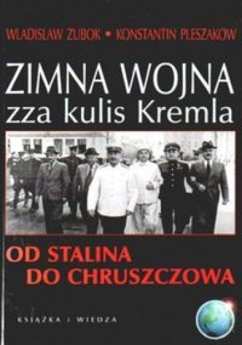 Okładka książki Zimna wojna zza kulis Kremla. Od Stalina do Chruszczowa Wladislaw Zubok