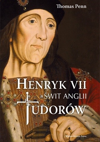 Henryk VII. Świt Anglii Tudorów