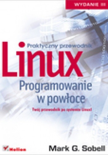 Okładka książki Linux. Programowanie w powłoce. Praktyczny przewodnik. Wydanie III Mark G. Sobell